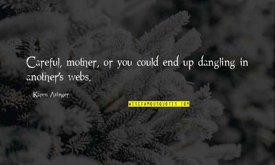 33 Years Birthday Quotes By Karen Azinger: Careful, mother, or you could end up dangling