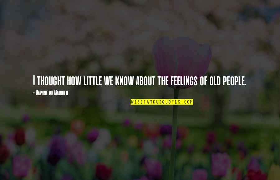 3300 Quotes By Daphne Du Maurier: I thought how little we know about the 3300 Quotes By Daphne Du Maurier: I thought how little we know about the