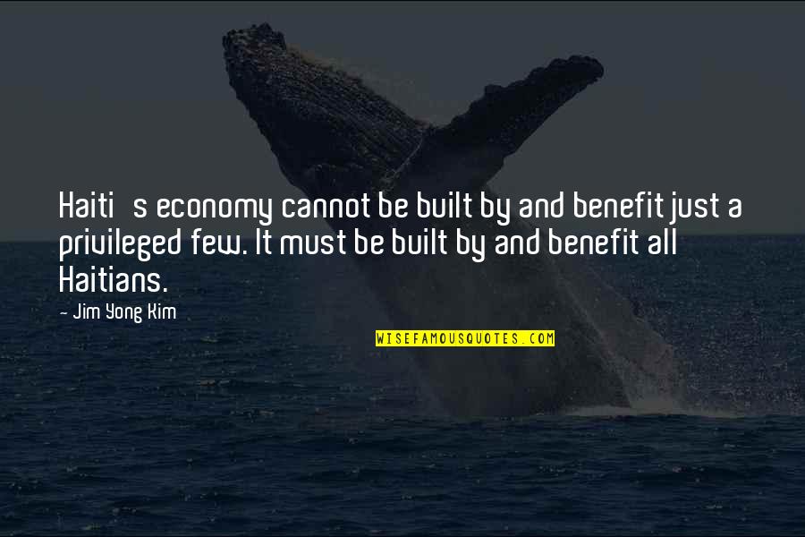 3310 Quotes By Jim Yong Kim: Haiti's economy cannot be built by and benefit 3310 Quotes By Jim Yong Kim: Haiti's economy cannot be built by and benefit