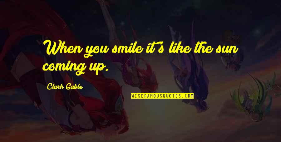 33157 Quotes By Clark Gable: When you smile it's like the sun coming