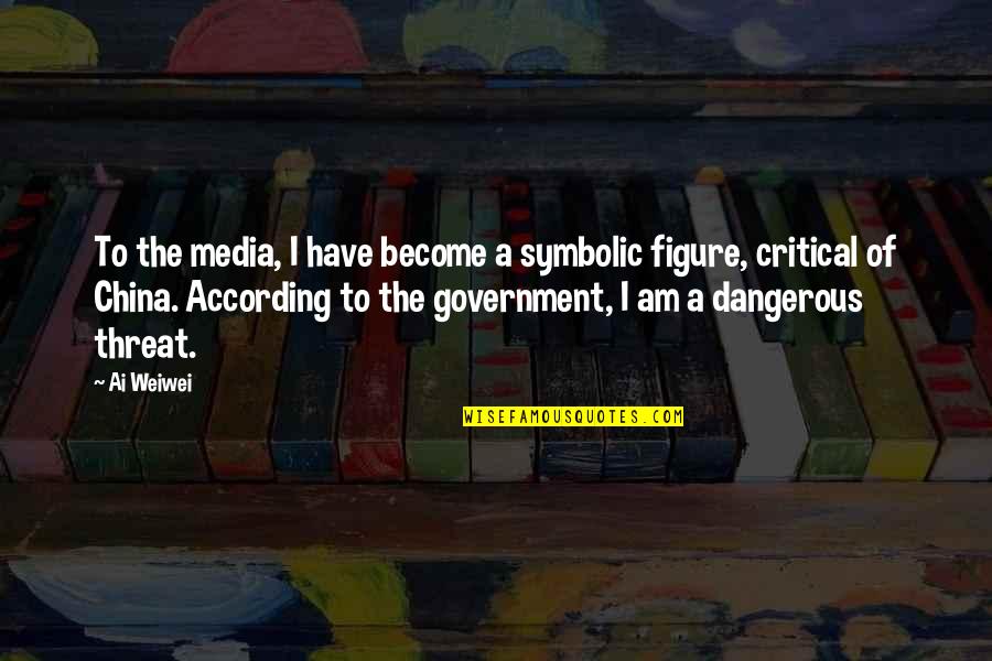 33170 Quotes By Ai Weiwei: To the media, I have become a symbolic