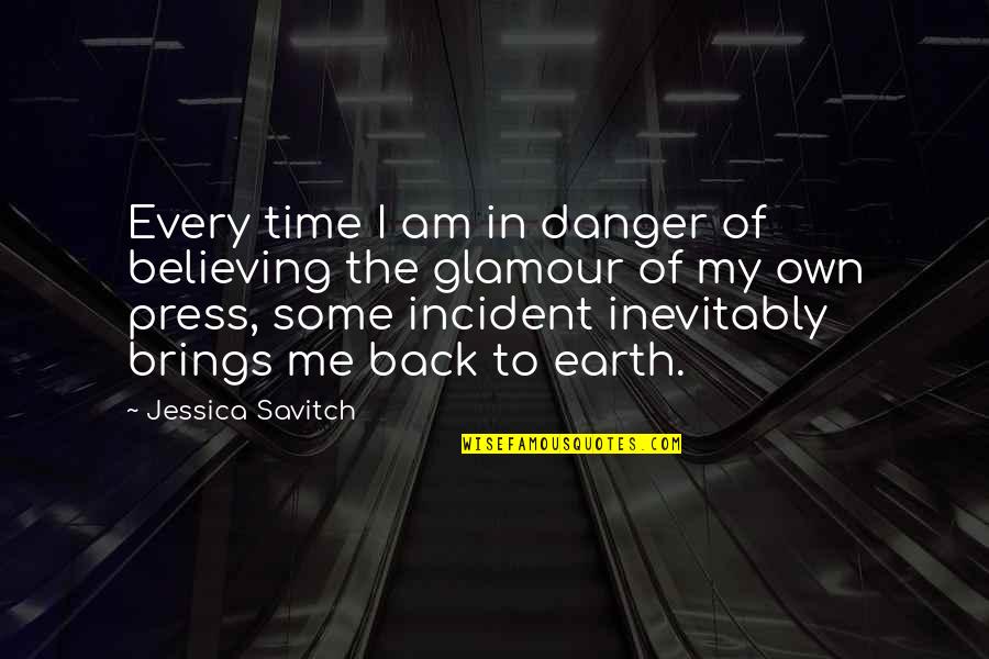 33173 Quotes By Jessica Savitch: Every time I am in danger of believing