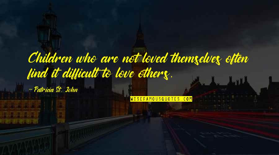 33173 Quotes By Patricia St. John: Children who are not loved themselves often find