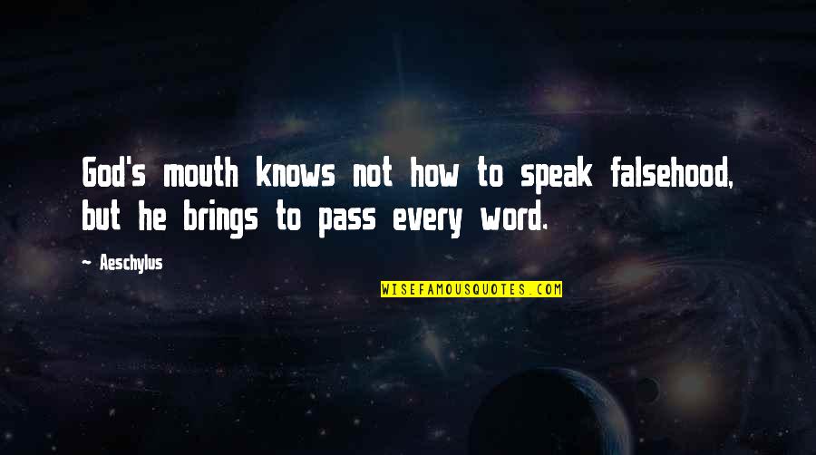 33175 Quotes By Aeschylus: God's mouth knows not how to speak falsehood,
