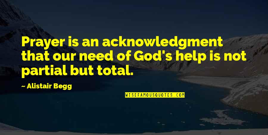 3321 Eagle Quotes By Alistair Begg: Prayer is an acknowledgment that our need of