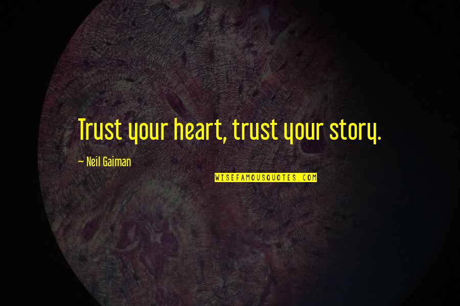 3321 Eagle Quotes By Neil Gaiman: Trust your heart, trust your story. 3321 Eagle Quotes By Neil Gaiman: Trust your heart, trust your story.