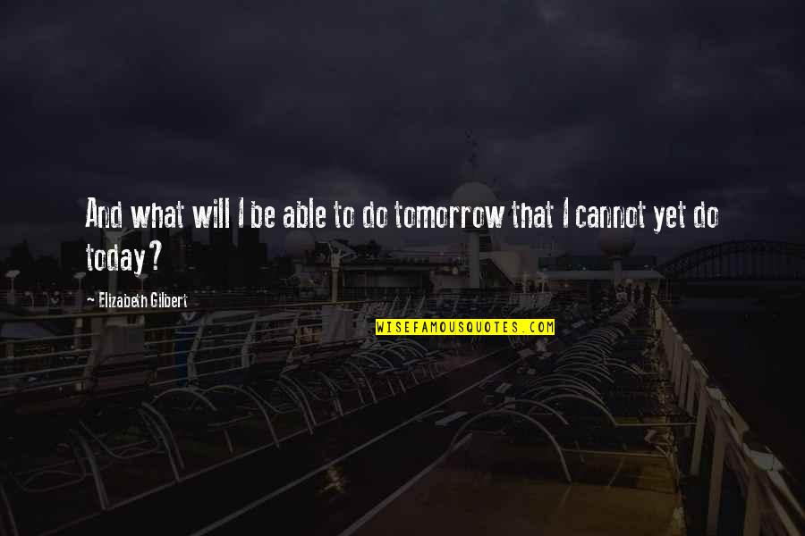 3321 Hickory Quotes By Elizabeth Gilbert: And what will I be able to do 3321 Hickory Quotes By Elizabeth Gilbert: And what will I be able to do