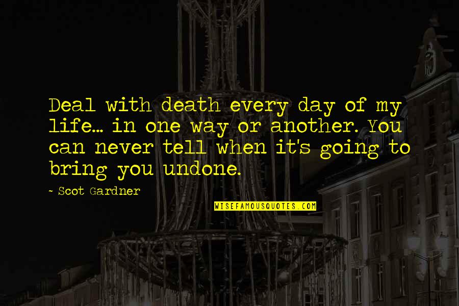 3321 Hickory Quotes By Scot Gardner: Deal with death every day of my life... 3321 Hickory Quotes By Scot Gardner: Deal with death every day of my life...