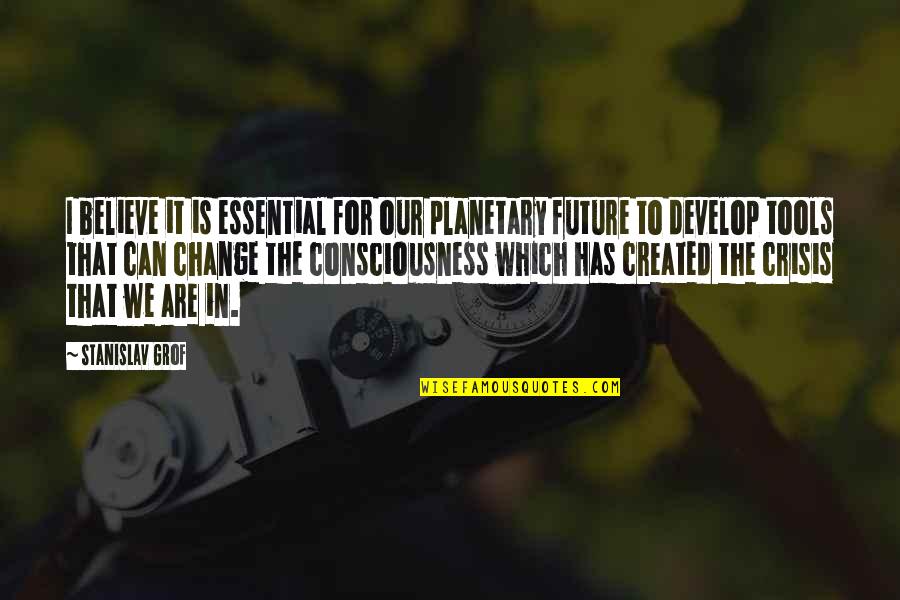 3329 E Quotes By Stanislav Grof: I believe it is essential for our planetary