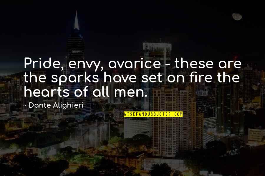 334 Pill Quotes By Dante Alighieri: Pride, envy, avarice - these are the sparks