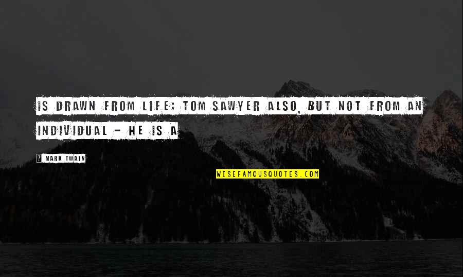334 Pill Quotes By Mark Twain: Is drawn from life; Tom Sawyer also, but