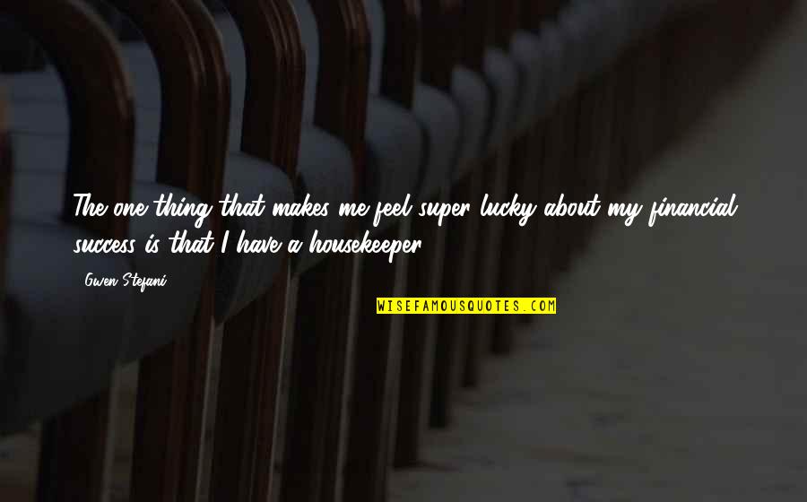 33411 Quotes By Gwen Stefani: The one thing that makes me feel super 33411 Quotes By Gwen Stefani: The one thing that makes me feel super