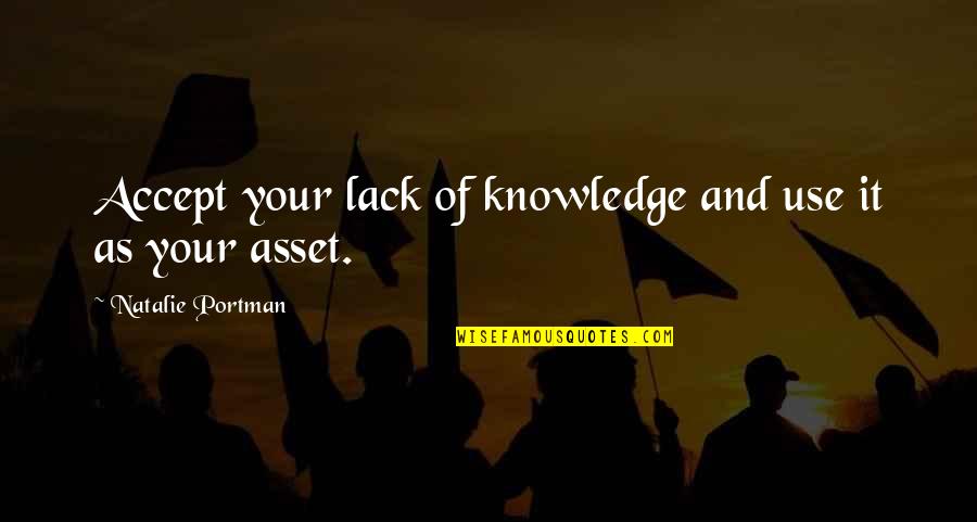 337 Games Quotes By Natalie Portman: Accept your lack of knowledge and use it 337 Games Quotes By Natalie Portman: Accept your lack of knowledge and use it