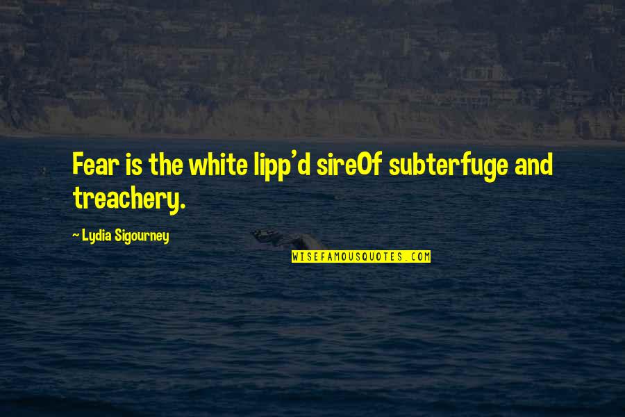 33817117 Quotes By Lydia Sigourney: Fear is the white lipp'd sireOf subterfuge and