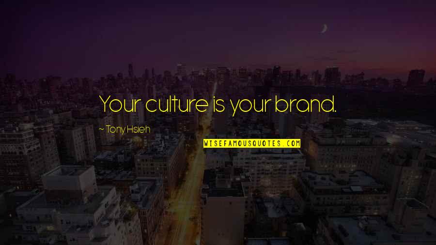 33817117 Quotes By Tony Hsieh: Your culture is your brand.