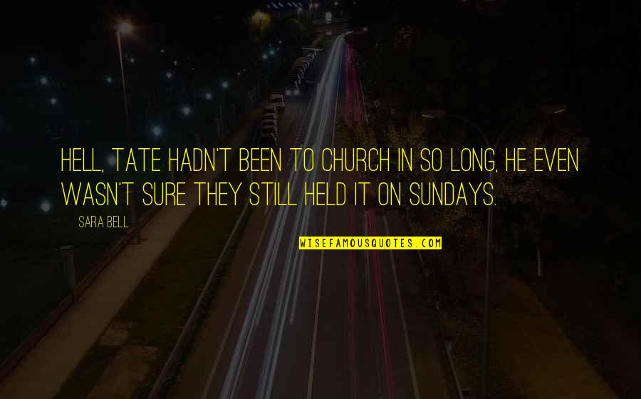 33andout Quotes By Sara Bell: Hell, Tate hadn't been to church in so