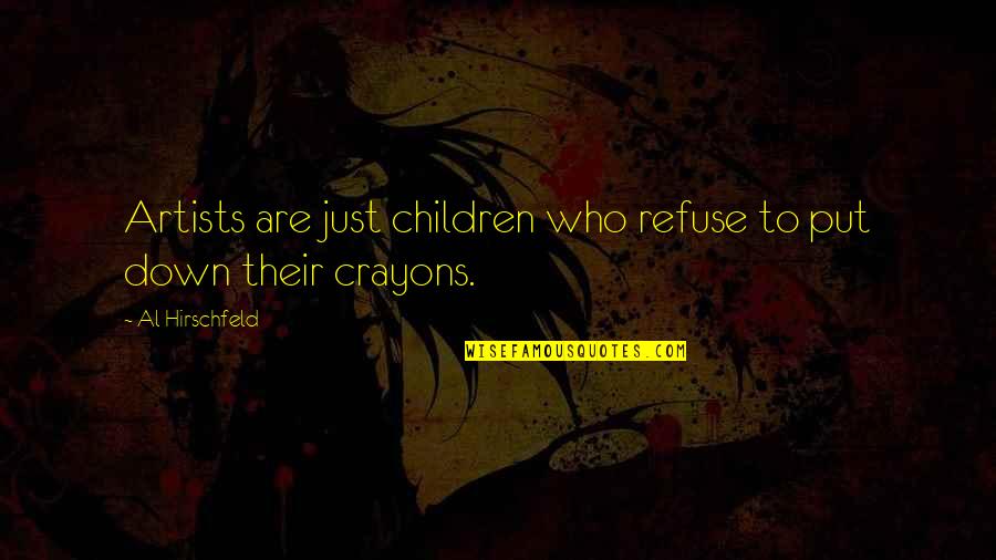 33ash Quotes By Al Hirschfeld: Artists are just children who refuse to put