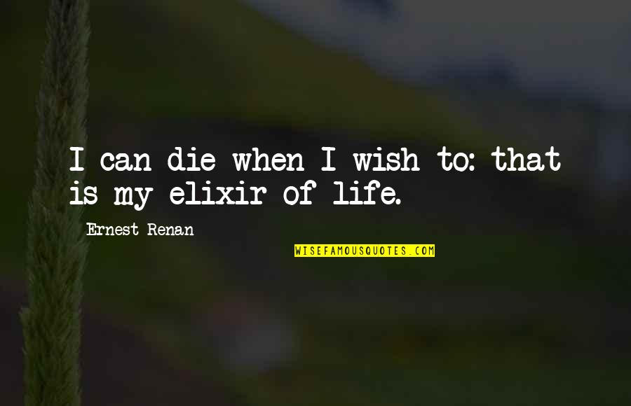 33ash Quotes By Ernest Renan: I can die when I wish to: that