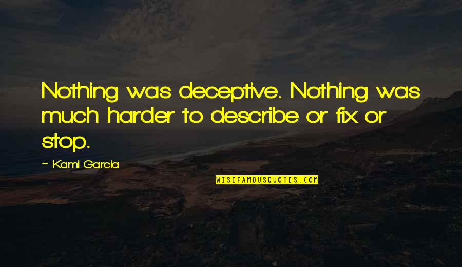 33s Tires Quotes By Kami Garcia: Nothing was deceptive. Nothing was much harder to