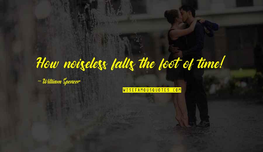 33s Vs 35s Quotes By William Spencer: How noiseless falls the foot of time! 33s Vs 35s Quotes By William Spencer: How noiseless falls the foot of time!