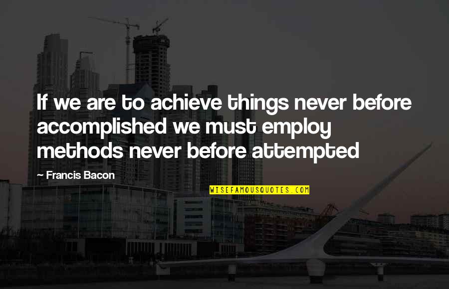 34 Years Of Marriage Quotes By Francis Bacon: If we are to achieve things never before