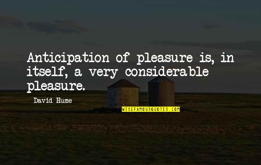 34 Years Of Togetherness Quotes By David Hume: Anticipation of pleasure is, in itself, a very