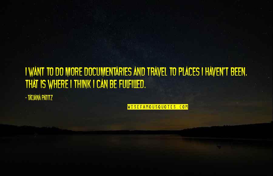 34 Years Of Togetherness Quotes By Tatjana Patitz: I want to do more documentaries and travel 34 Years Of Togetherness Quotes By Tatjana Patitz: I want to do more documentaries and travel