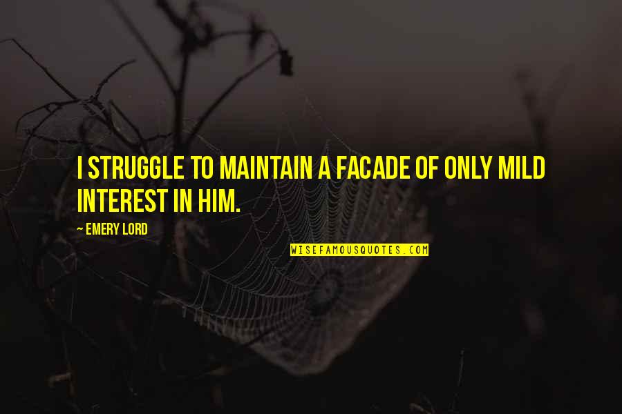 3400 Spruce Quotes By Emery Lord: I struggle to maintain a facade of only