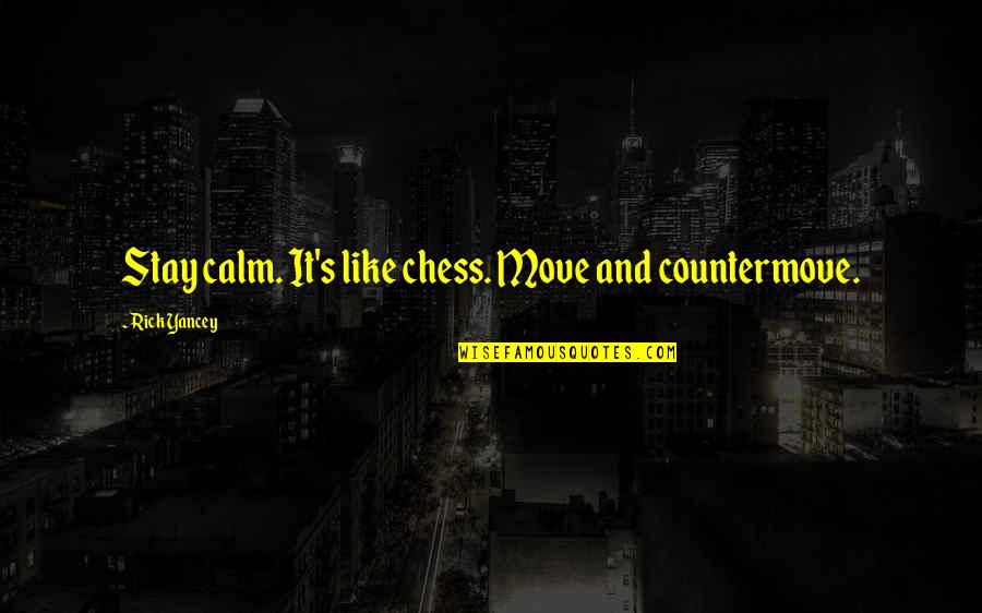 34060742 Quotes By Rick Yancey: Stay calm. It's like chess. Move and countermove.