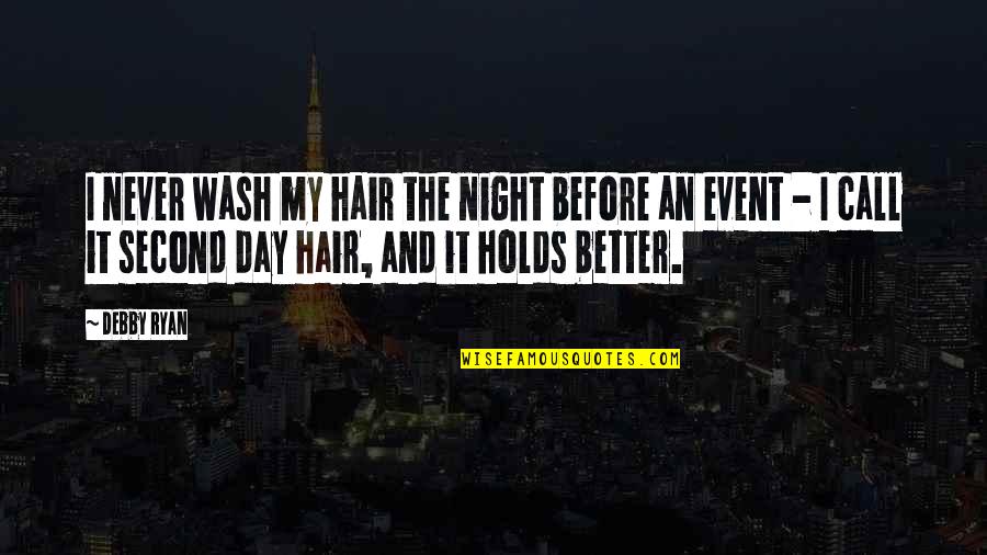 34135 Quotes By Debby Ryan: I never wash my hair the night before 34135 Quotes By Debby Ryan: I never wash my hair the night before