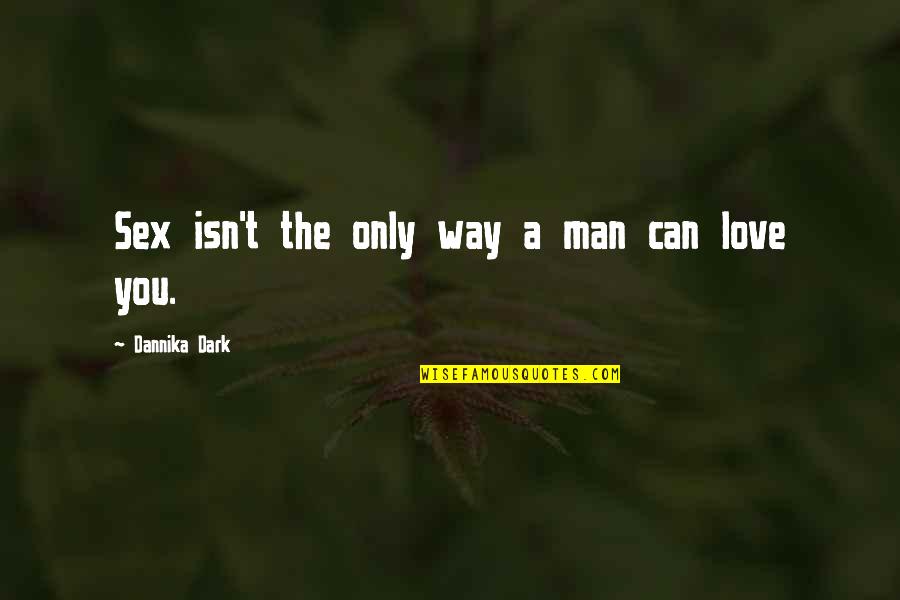 3432 Clairton Quotes By Dannika Dark: Sex isn't the only way a man can