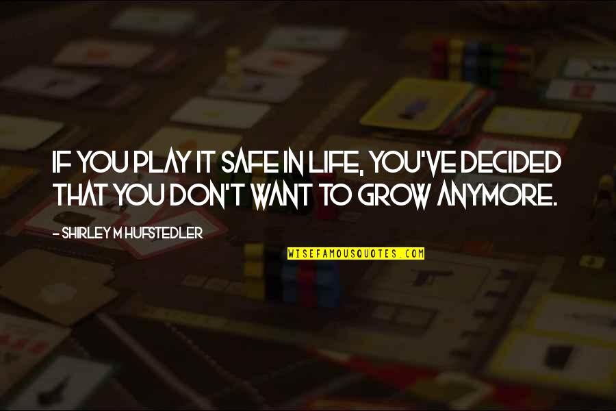 3432 Rowena Quotes By Shirley M Hufstedler: If you play it safe in life, you've 3432 Rowena Quotes By Shirley M Hufstedler: If you play it safe in life, you've