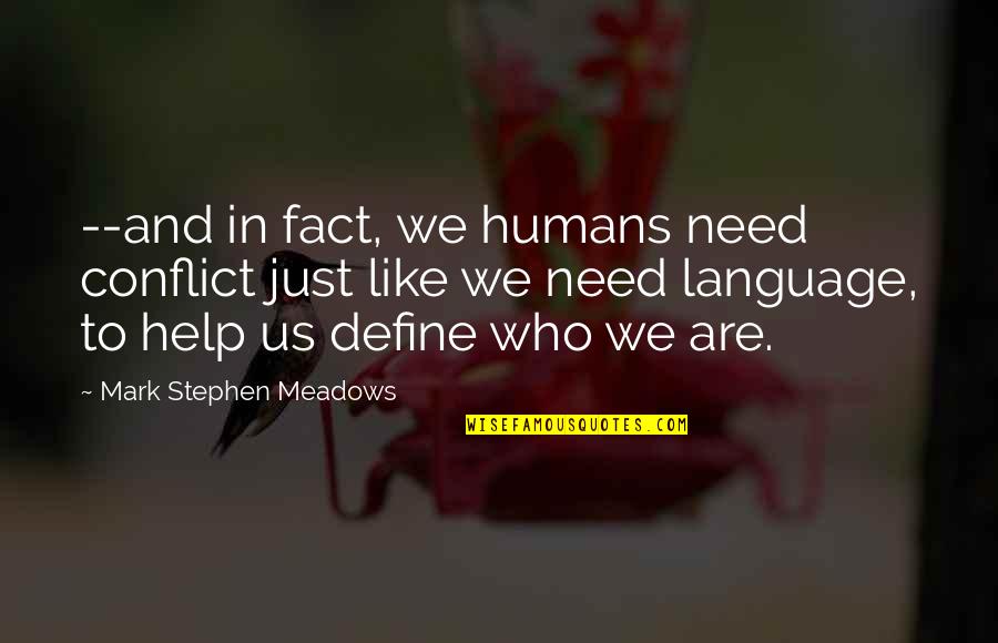 3436 Candy Quotes By Mark Stephen Meadows: --and in fact, we humans need conflict just
