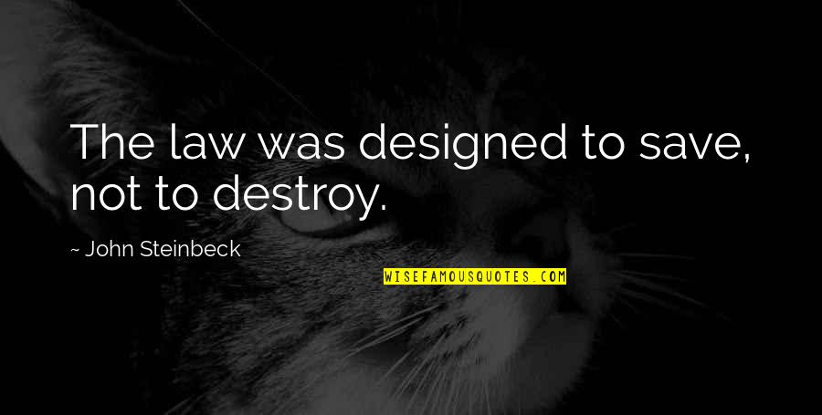 344 Area Quotes By John Steinbeck: The law was designed to save, not to 344 Area Quotes By John Steinbeck: The law was designed to save, not to