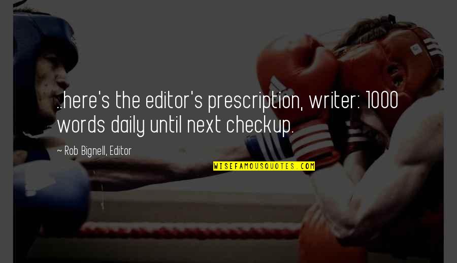 344 Area Quotes By Rob Bignell, Editor: ..here's the editor's prescription, writer: 1000 words daily