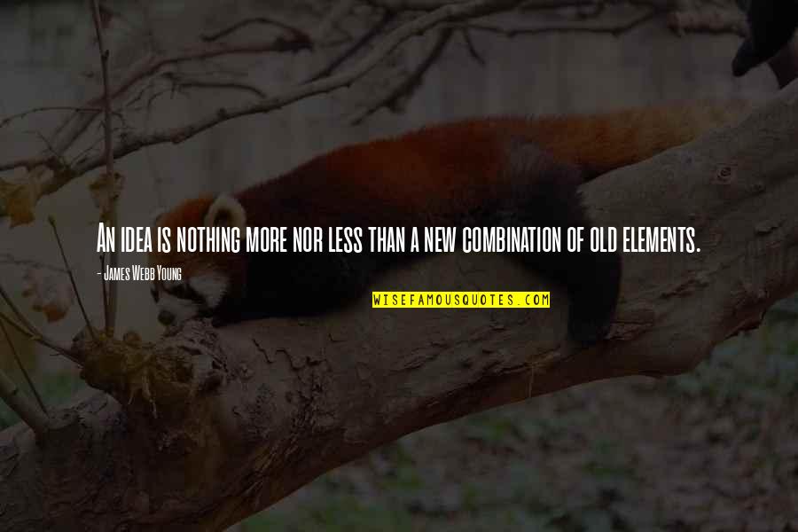 347 Area Quotes By James Webb Young: An idea is nothing more nor less than 347 Area Quotes By James Webb Young: An idea is nothing more nor less than