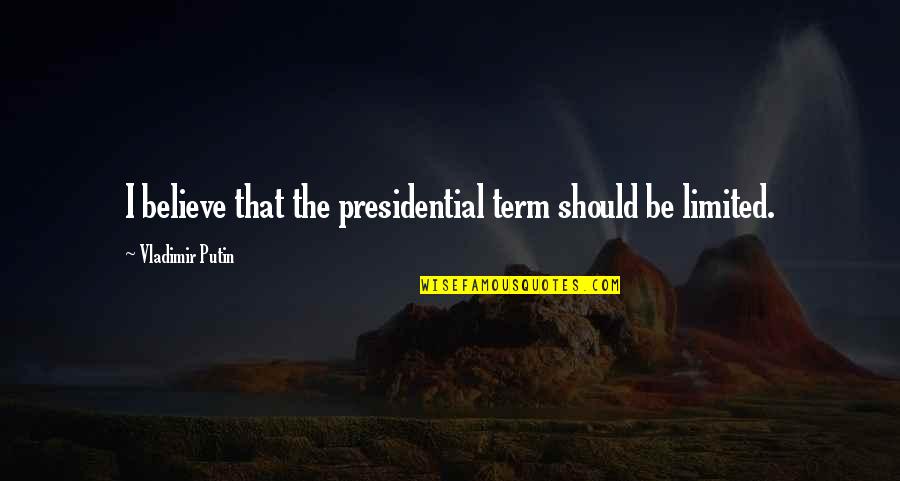 3480 Quotes By Vladimir Putin: I believe that the presidential term should be 3480 Quotes By Vladimir Putin: I believe that the presidential term should be