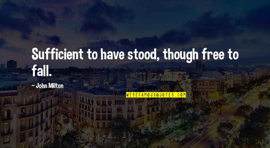 34aa Quotes By John Milton: Sufficient to have stood, though free to fall. 34aa Quotes By John Milton: Sufficient to have stood, though free to fall.