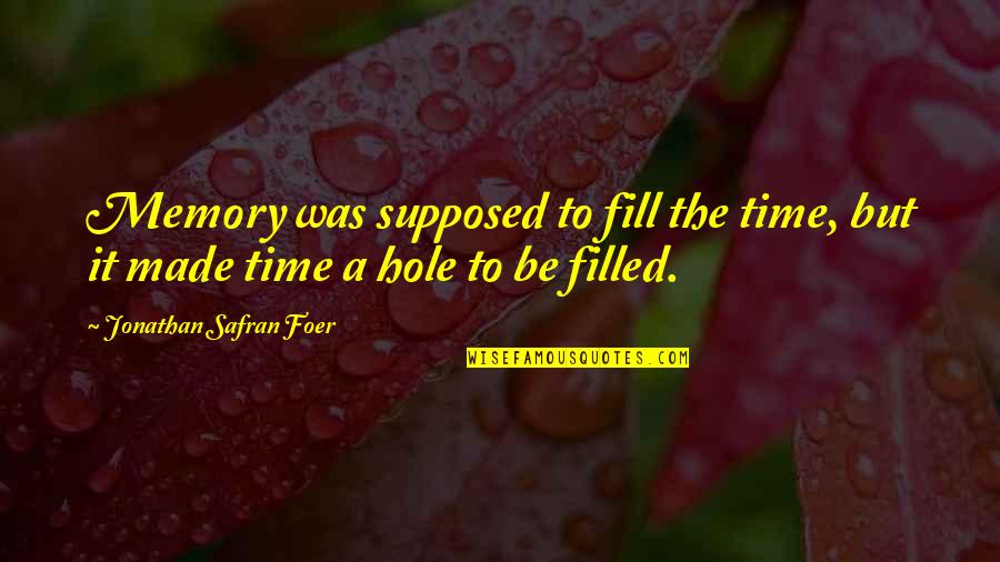 34b Bra Quotes By Jonathan Safran Foer: Memory was supposed to fill the time, but 34b Bra Quotes By Jonathan Safran Foer: Memory was supposed to fill the time, but