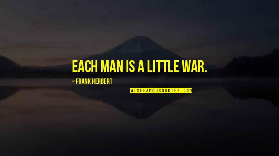 34b Chest Quotes By Frank Herbert: Each man is a little war.