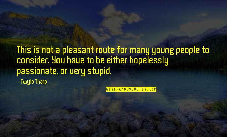 34b Cup Quotes By Twyla Tharp: This is not a pleasant route for many 34b Cup Quotes By Twyla Tharp: This is not a pleasant route for many