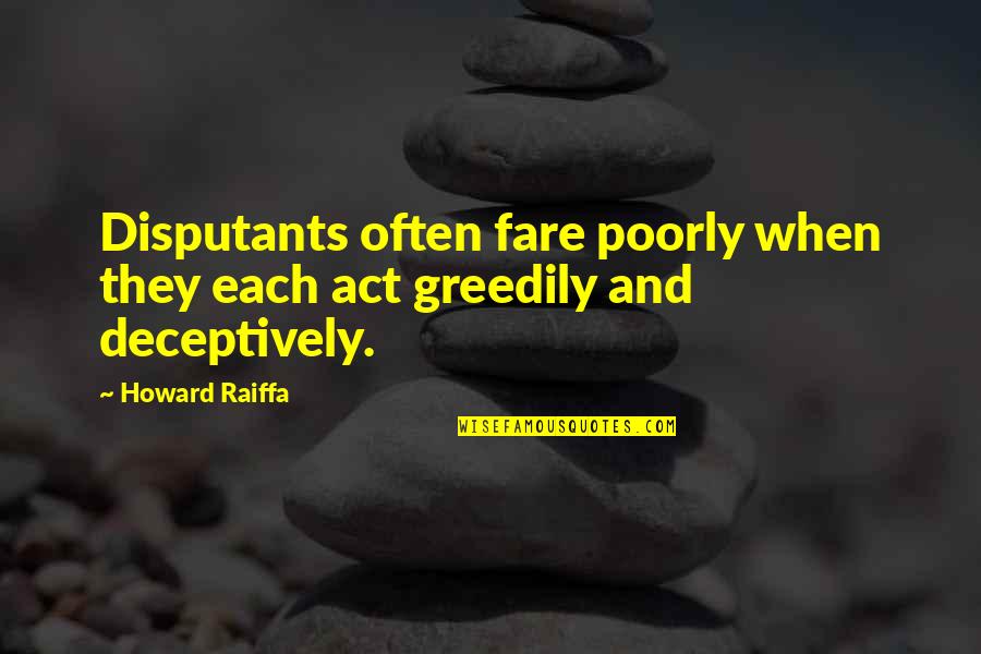 34cm Quotes By Howard Raiffa: Disputants often fare poorly when they each act