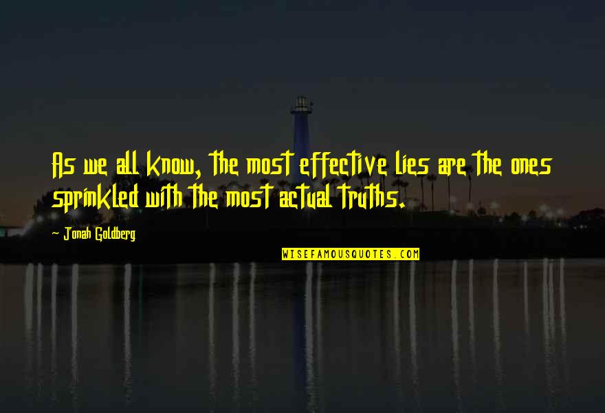 35 Clueless Quotes By Jonah Goldberg: As we all know, the most effective lies 35 Clueless Quotes By Jonah Goldberg: As we all know, the most effective lies