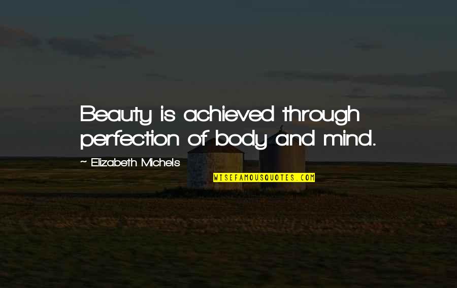 35 Inspirational Quotes By Elizabeth Michels: Beauty is achieved through perfection of body and