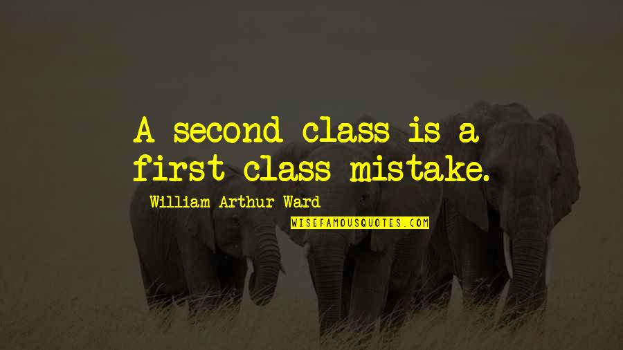 350 South Quotes By William Arthur Ward: A second-class is a first-class mistake.