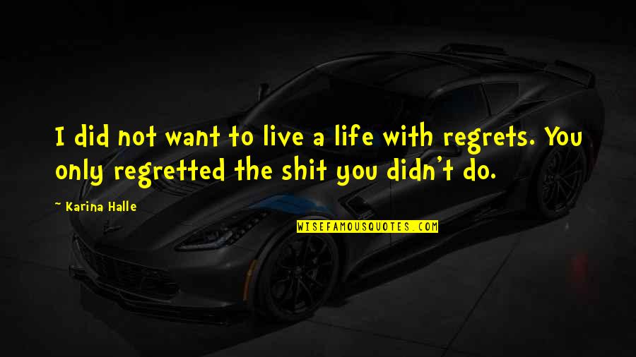350f Quotes By Karina Halle: I did not want to live a life