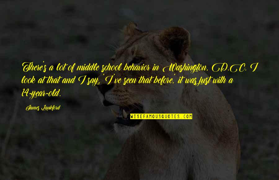 350sl Quotes By James Lankford: There's a lot of middle school behavior in