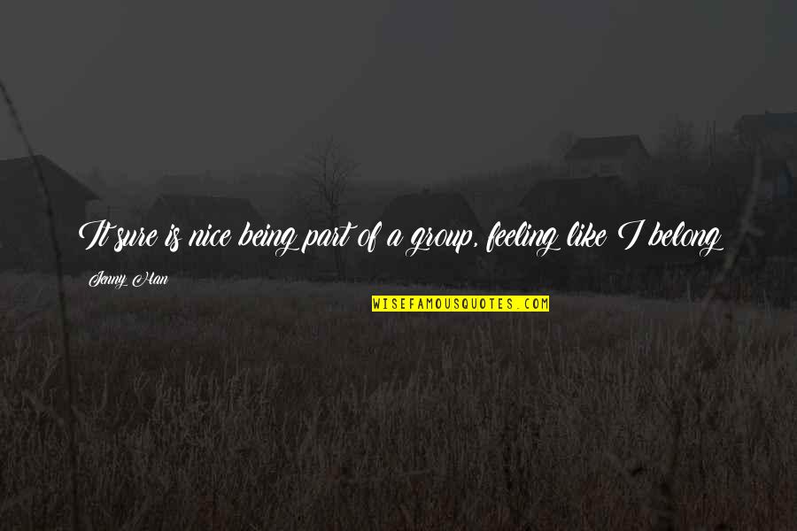 350sl Quotes By Jenny Han: It sure is nice being part of a