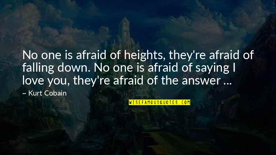 350sl Quotes By Kurt Cobain: No one is afraid of heights, they're afraid