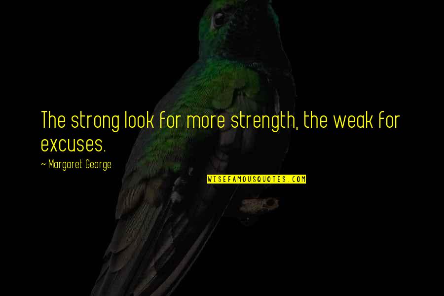 350z Quotes By Margaret George: The strong look for more strength, the weak